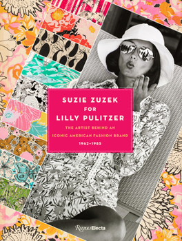 Hardcover Suzie Zuzek for Lilly Pulitzer: The Artist Behind an Iconic American Fashion Brand, 1962-1985 Book