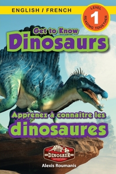 Paperback Get to Know Dinosaurs: Bilingual (English / French) (Anglais / Français) Dinosaur Adventures (Engaging Readers, Level 1) [French] [Large Print] Book