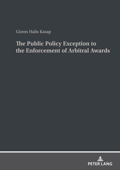 Hardcover The Public Policy Exception to the Enforcement of Arbitral Awards: A Comparative Study of United States and Turkish Law and Practice Book