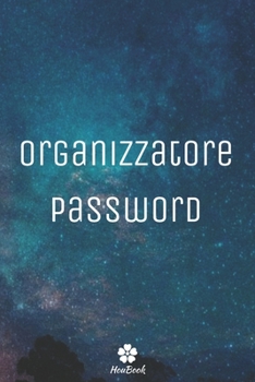 Organizzatore Password: Un notebook perfetto per proteggere tutti i tuoi nomi utente e password (Italian Edition)