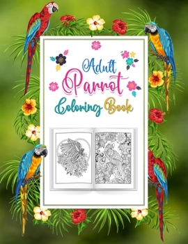 Paperback Adults Parrot Coloring Book: A Bird Coloring Book for Macaw or Parrots Lover, An Adult Coloring Book with 52 Parrot Illustrations for Stress Relief Book