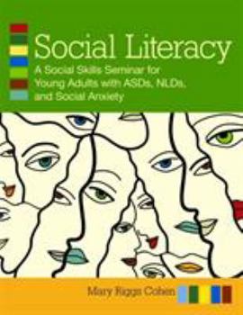 Social Literacy: A Social Skills Seminar for Young Adults with ASDs, NLDs, and Social Anxiety