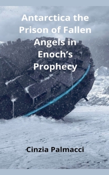 Paperback Antarctica the Prison of Fallen Angels in Enoch's Prophecy Book