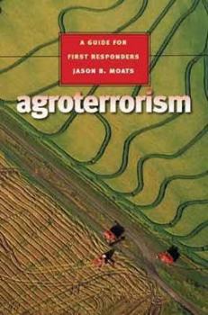 Agroterrorism: A Guide for First Responders (Texas a & M University Agriculture Series) - Book  of the Texas A&M University Agriculture Series