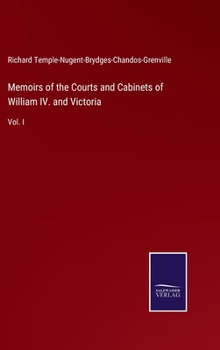 Hardcover Memoirs of the Courts and Cabinets of William IV. and Victoria: Vol. I Book