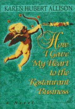 Hardcover How I Gave My Heart to the Restaurant Business Book