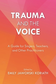 Hardcover Trauma and the Voice: A Guide for Singers, Teachers, and Other Practitioners Book