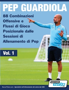 Paperback Pep Guardiola - 88 Combinazioni Offensive e Flussi di Gioco Posizionale dalle Sessioni di Allenamento di Pep [Italian] Book