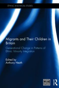 Hardcover Migrants and Their Children in Britain: Generational Change in Patterns of Ethnic Minority Integration Book
