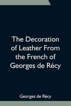Paperback The Decoration Of Leather From The French Of Georges De Récy Book