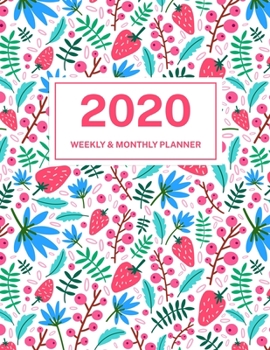 2020 Weekly & Monthly Planner: Jan 1, 2020 to Dec 31, 2020: Strawberry and Flower One Year Weekly Planner & Schedule Agenda with Inspirational Quotes (Weekly and Monthly Calendar Planner 8.5 x 11)