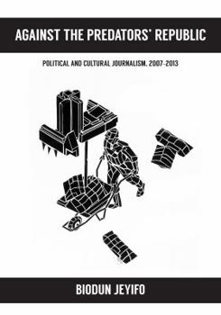 Hardcover Against the Predators' Republic: Political and Cultural Journalism, 2007-2013 Book