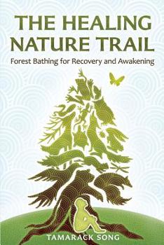 Paperback The Healing Nature Trail: Forest Bathing for Recovery and Awakening Book