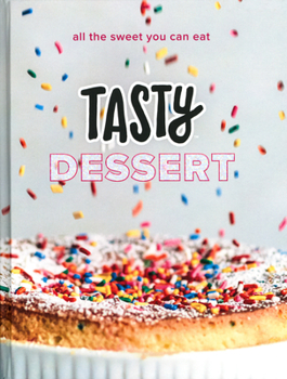 Hardcover Tasty Dessert: All the Sweet You Can Eat (an Official Tasty Cookbook) Book