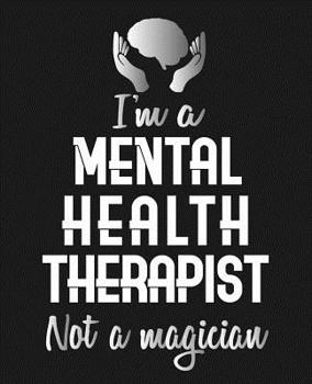 Paperback I'm A Mental Health Therapist Not A Magician: College Ruled Composition Notebook Book