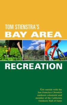 Paperback Foghorn Outdoors Tom Stienstra's Bay Area Recreation: Get Outside with the San Francisco Chronicle Outdoors Columnist and Member of the California Out Book