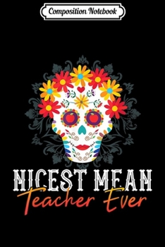 Paperback Composition Notebook: Nicest Mean Teacher Ever Skull Flower Funny Gift Journal/Notebook Blank Lined Ruled 6x9 100 Pages Book