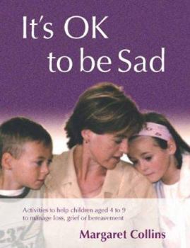 Paperback It&#8242;s Ok to Be Sad: Activities to Help Children Aged 4-9 to Manage Loss, Grief or Bereavement [With CDROM] Book