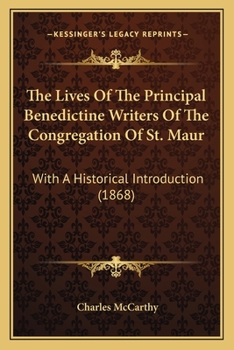 Paperback The Lives Of The Principal Benedictine Writers Of The Congregation Of St. Maur: With A Historical Introduction (1868) Book