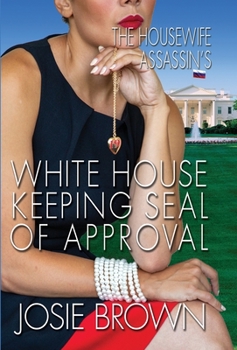 The Housewife Assassin's White House Keeping Seal of Approval: Book 19 - The Housewife Assassin Mystery Series - Book #18 of the Housewife Assassin