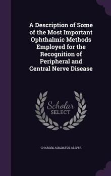 Hardcover A Description of Some of the Most Important Ophthalmic Methods Employed for the Recognition of Peripheral and Central Nerve Disease Book