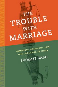 Paperback The Trouble with Marriage: Feminists Confront Law and Violence in India Volume 1 Book
