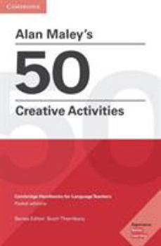 Alan Maley's 50 Creative Activities: Cambridge Handbooks for Language Teachers - Book  of the Cambridge Handbooks for Language Teachers