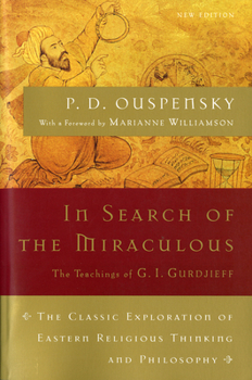 Paperback In Search of the Miraculous: The Definitive Exploration of G. I. Gurdjieff's Mystical Thought and Universal View Book