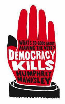 Paperback Democracy Kills: What's So Good about the Vote? Book