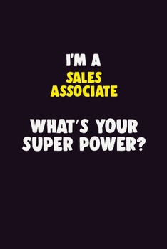 Paperback I'M A Sales Associate, What's Your Super Power?: 6X9 120 pages Career Notebook Unlined Writing Journal Book