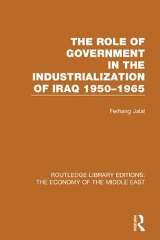 Paperback The Role of Government in the Industrialization of Iraq 1950-1965 (Rle Economy of Middle East) Book