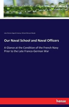 Paperback Our Naval School and Naval Officers: A Glance at the Condition of the French Navy Prior to the Late Franco-German War Book