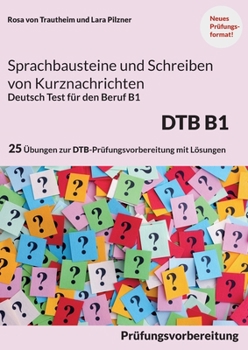 Paperback Sprachbausteine B1 Schreiben von Kurznachrichten - Deutsch-Test für den Beruf B1: 10 prüfungsähnliche Aufgaben für Sprachbausteine + 15 Aufgaben für K [German] Book