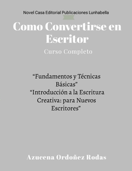 Como Convertirse en Escritor: Curso Completo *** "Fundamentos y Técnicas Básicas" "Introducción a la Escritura Creativa: para Nuevos Escritores" (Spanish Edition)