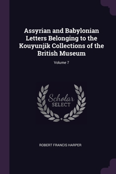Paperback Assyrian and Babylonian Letters Belonging to the Kouyunjik Collections of the British Museum; Volume 7 Book