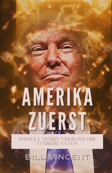 Paperback Amerika Zuerst: Donald J. Trumps Vision für eine Stärkere Nation [German] Book