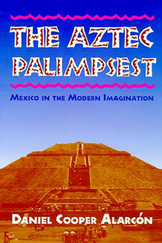 Paperback The Aztec Palimpsest: Mexico in the Modern Imagination Book