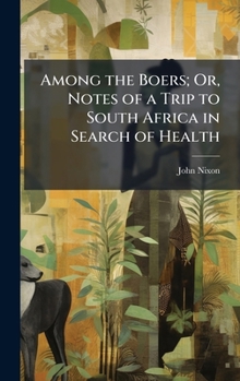 Hardcover Among the Boers; Or, Notes of a Trip to South Africa in Search of Health Book