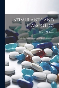 Paperback Stimulants and Narcotics; Medically, Philosophically, and Morally Considered Book