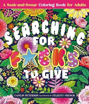 Searching for F*cks to Give: A Seek-And-Swear Coloring Book for Adults
