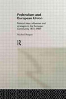 Hardcover Federalism and European Union: Political Ideas, Influences, and Strategies in the European Community 1972-1986 Book