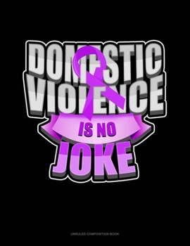 Paperback Domestic Violence Is No Joke: Unruled Composition Book