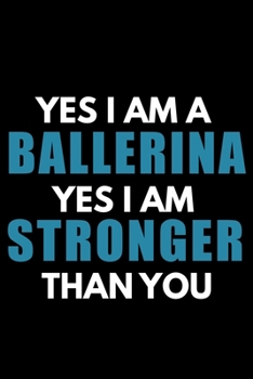 Ballerinas Are Stronger: Ballet Dancer Lined Notebook / Journal Gift For a Ballerina, Ballet Dancer, 120 Pages, 6x9, Soft Cover.