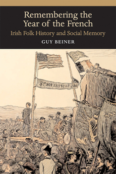 Remembering the Year of the French: Irish Folk History and Social Memory (History of Ireland & the Irish Diaspora) - Book  of the History of Ireland and the Irish Diaspora