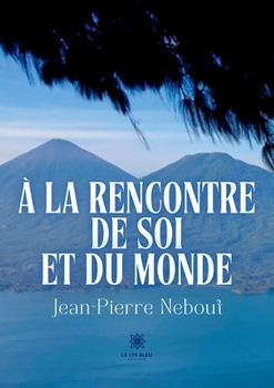 À la rencontre de soi et du monde (French Edition)