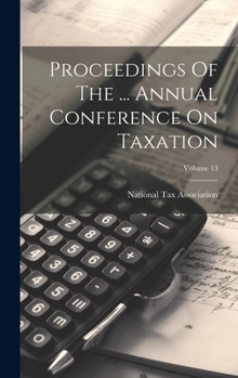Hardcover Proceedings Of The ... Annual Conference On Taxation; Volume 13 Book