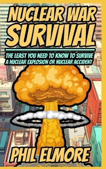 Paperback Nuclear War Survival: The Least You Need to Know to Survive a Nuclear Explosion or Nuclear Accident Book