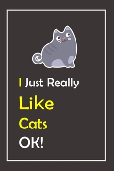 I Just Really Like Cats, OK !: Notebook And Journal Gift  - 120 pages Blank Lined Journal Notebook Planner