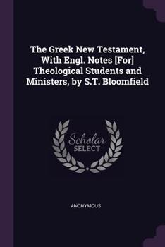 Paperback The Greek New Testament, With Engl. Notes [For] Theological Students and Ministers, by S.T. Bloomfield Book