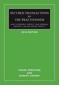 Paperback Secured Transactions For The Practitioner: How to Properly Perfect Your Personal Property Lien And Assure Priority (Updated as of October 2017) Book